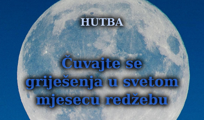Čuvajte se griješenja u svetom mjesecu redžebu